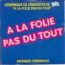 disque s�rie A la folie Pas du tout